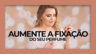 Como aumentar a FIXAÇÃO e a PROJEÇÃO do seu perfume