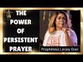 POWER OF PERSISTENT PRAYER || PROPHETESS LESLEY OSEI