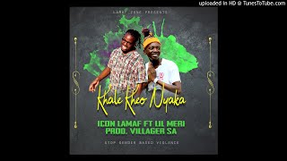 khale Keo Nyaka - Icon LaMaf .ft Lil Meri prodBy Villager SA