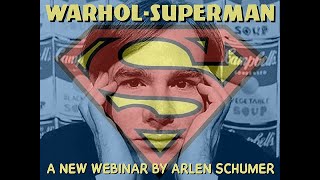 WARHOL-SUPERMAN webinar by Arlen Schumer