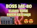 Boss Me80 Clean tone patch settings - boss me 80 patch settings - boss me 80 tone editing