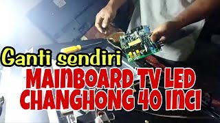 Ganti MainBoard Tv led CHANGHONG 40 inchi