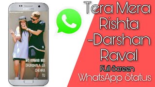 Tera Mera Rishta - Darshan Raval || Full Screen WhatsApp Status || New Romantic WhatsApp Status