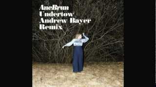 Ane Brun - Undertow [Andrew Bayer Remix]