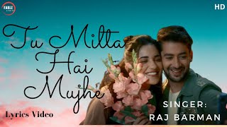 Tu Milta Hai Mujhe (Lyrics) song - Raj Barman