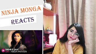 Indian Girls Reacts on Sheher-e-Zaat  OST by Abida Parveen | Ninja Monga Reacts | Pakistani Drama