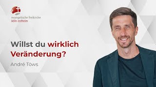 Willst du wirklich Veränderung? // André Töws