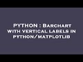 PYTHON : Barchart with vertical labels in python/matplotlib