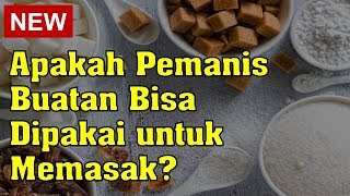 Apakah Pemanis Buatan Bisa Dipakai untuk Memasak?