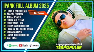 LUMPUR DAN BERLIAN - IPANK FULL ALBUM TERPOPULER - LAGU POP MELAYU TERBARU 2025