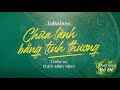 [Trailer] Thương mình là cho mình cơ hội lần nữa tái sinh | Chữa lành bằng tình thương