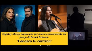 Çağatay Ulusoy explicó por qué quería especialmente ser pareja de Demet Özdemir.'Conozco tu corazón'