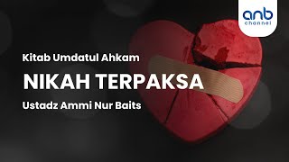 Nikah Terpaksa | Ustadz Ammi Nur Baits