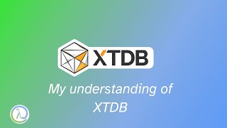 My understanding of XTDB (Immutable Databases)