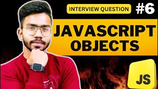 Javascript Objects | #6 JS Interview Questions