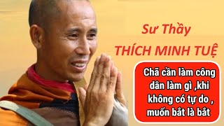 Sư Minh Tuệ, Lam̀ công dân mà cứ bắt bớ,ngăn cấm ,thì chả cần công dân làm gì