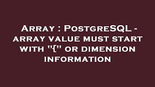 Array : PostgreSQL - array value must start with "{" or dimension information