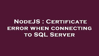 NodeJS : Certificate error when connecting to SQL Server