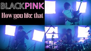 BLACKPINK - 'How You Like That' | Legacy 3 (Rock Cover)