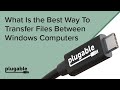 What Is the Best Way To Transfer Files Between Windows Computers