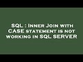 SQL : Inner Join with CASE statement is not working in SQL SERVER