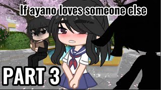 If ayano loves someone else 💌 // Gacha club // yandere simulator // Part 3  // # yandere