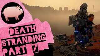 [Piggy] Bringin em a Body!! Death Stranding Director's Cut. Part 7.