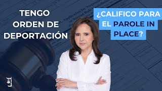 🚨 Tengo orden de deportación ¿Califico para el Parole in Place?