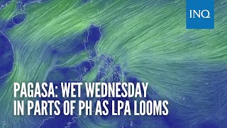 Pagasa: Wet Wednesday in parts of PH as LPA looms