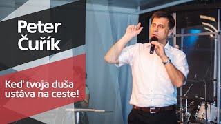 Peter Čuřík - Keď tvoja duša ustáva na ceste! (28.6.2020)