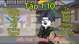 Tập 1-10 Xuyên Không Vào Đấu Phá Thương Khung Ta Thức Tingr Hệ Thống Quét Vô Địch Tập 1-10