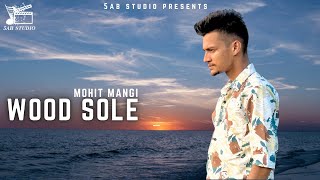 Wood Sole | Mohit Mangi | New Punjabi Song 2024