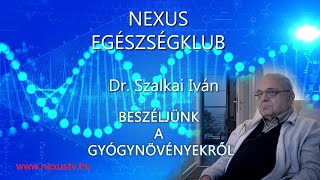 Dr. Szalkai Iván: BESZÉLJÜNK A GYÓGYNÖVÉNYEKRŐL - NEXUS EGÉSZSÉGKLUB