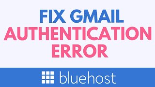 How to Fix the Authentication When You Connect Gmail to Bluehost Email (SMTP Settings Explained)