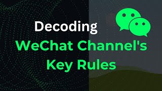 Decoding WeChat Channel's Key Rules: Insider Tips Revealed
