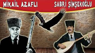 MİKAİL AZAFLİ SABRİ ŞİMŞEKOĞLU