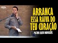 PASTOR ELIZEU RODRIGUES: ARRANCA ESSA RAIVA DO TEU CORAÇÃO - PREGAÇÃO ANGELICAL