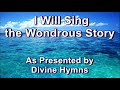 I Will Sing the Wondrous Story - Divine Hymns (Lyrics)