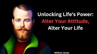 Unlocking Life's Power: Alter Your Attitude, Alter Your Life - Williams James