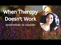 When  Therapy Doesn't Work - Alternatives to Consider