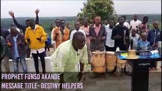 MINISTERING- PROPHET FUNSO AKANDE        MESSAGE TITLE- DESTINY HELPERS