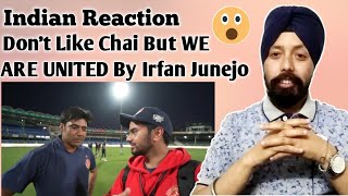 Indian Reaction on DON'T LIKE CHAI but WE ARE UNITED | Irfan Junejo | React By Singh Studio