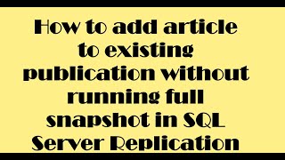 How to add articles to existing publication in SQL server Replication