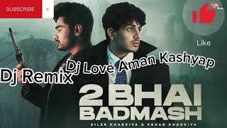2 Bhai Badmash |Dj Remix | Diler Kharkiya | Kehar Kharkiya | New Haryanvi Songs Dj Haryanavi 2023