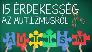 15 Érdekesség az Autizmusról