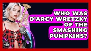 Who Was D'Arcy Wretzky Of The Smashing Pumpkins? - Alt Scene Guru