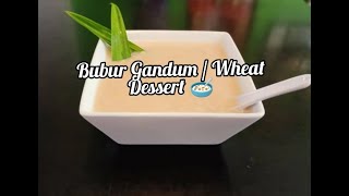 BUBUR GANDUM / WHEAT DESSERT 🥣