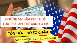 Làm Thẻ Xanh Ở Mỹ -  Sai Lầm Thuê Luật Sư Làm Thẻ Xanh - Kinh Nghiệm Làm Thẻ Xanh