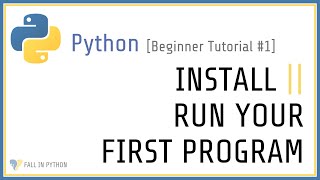 Beginner Python Tutorial #1 - How to Install and Run Python Programs