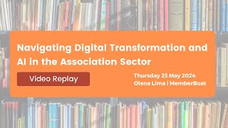 Navigating Digital Transformation and AI in the Association Sector (Webinar Replay)